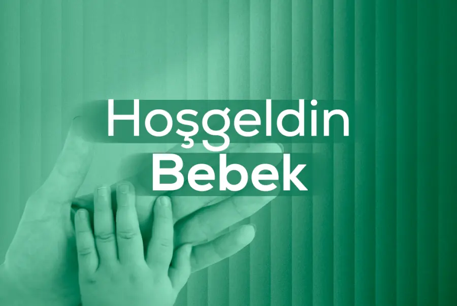 HOŞ GELDİN BEBEK